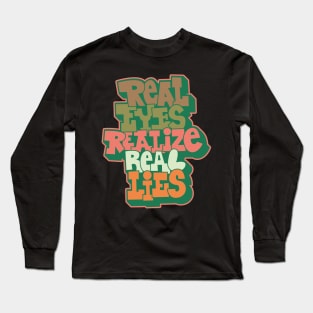 Real Eyes Realize Real Lies: Uncover Truth with My Typography Design Long Sleeve T-Shirt